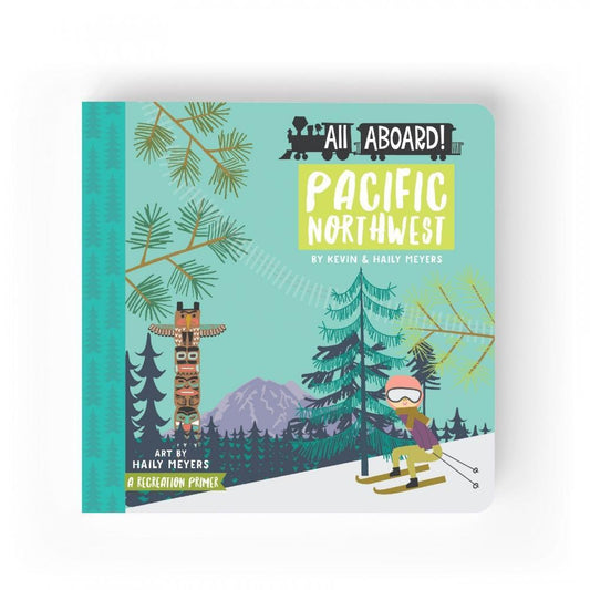 All Aboard Pacific Northwest: A Recreation Primer Children's Baby Book